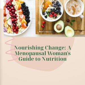 Nourishing Change: A Menopausal Woman&#39;s Guide to Nutrition