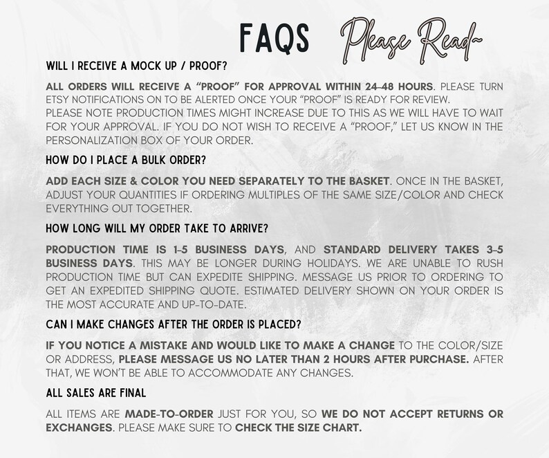 May include: A white background with the words "FAQS Please Read" in a handwritten font. The text provides information on order proofs, bulk orders, delivery times, order changes, and the final sale policy. The text is in black.
