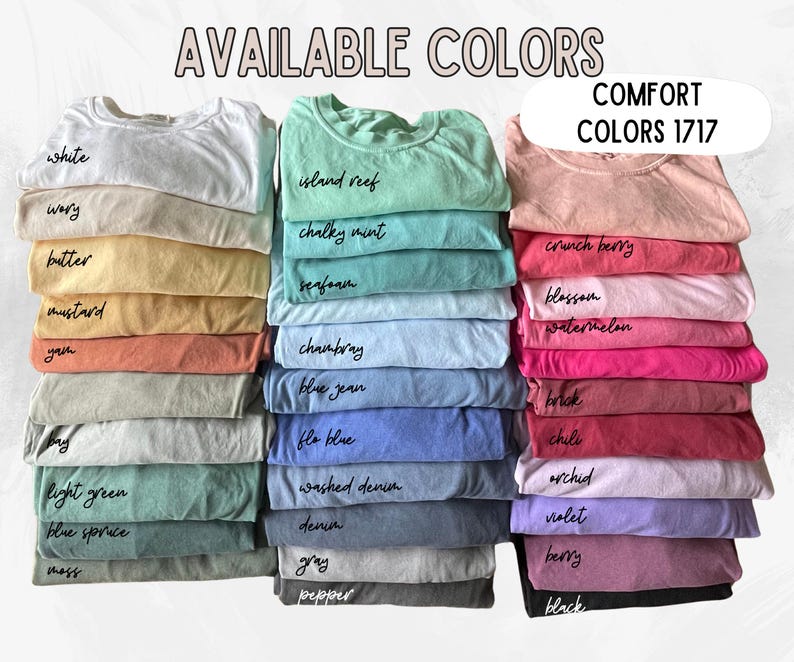 May include: A variety of t-shirt colors, stacked and labeled with their names. The colors include white, ivory, butter, mustard, yarn, bay, light green, blue spruce, moss, island reef, chalky mint, seafoam, chambray, blue jean, flo blue, washed denim, denim, gray, pepper, crunch berry, blossom, watermelon, brick, chili, orchid, violet, berry, and black. The text "COMFORT COLORS 1717" is at the top of the image.