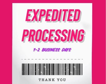 Expedited PROCESSING 1-2 business days (does not include faster shipping)