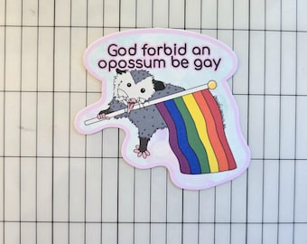 God Forbid an Opossum be Gay Pride Sticker