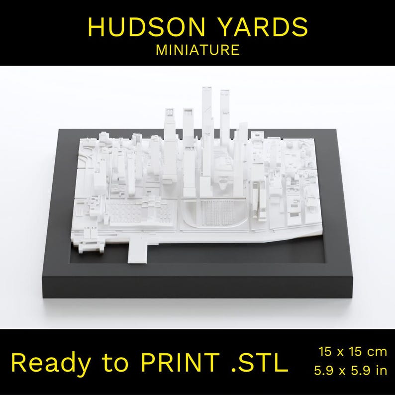 May include: White 3D printed model of the Hudson Yards neighborhood in New York City. The model is on a black base and measures 5.9 inches by 5.9 inches. The text "HUDSON YARDS MINIATURE" and "Ready to PRINT .STL" is visible in the image.
