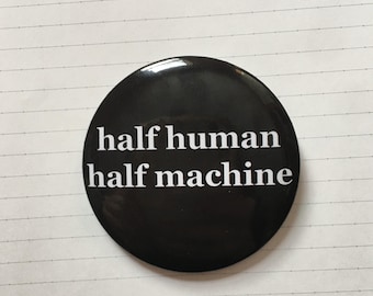 Half Human Half Machine 1.7&quot; Button Pin