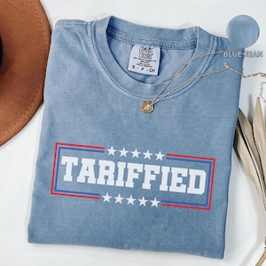 Tarriffied Comfort Colors® Shirt, Subtle Political Shirt, Vintage Inspired Outfit, Festival Wear,  Gift for Her, Anti Donald Trump Funny Tee