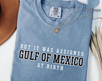 Chemise Comfort Colors® Golfe du Mexique, mais elle m'a été attribuée golfe du Mexique à la naissance, chemise Gulf Coast Texas Alabama Mississippi Florida Beach