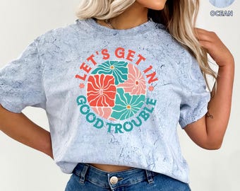 Let's Get in Good Trouble Comfort Colors® Colorblast Shirt, John Lewis Quote Tee, Anti-Racist Tee, FTD Shirt, Leftist Gift for Mothers Day
