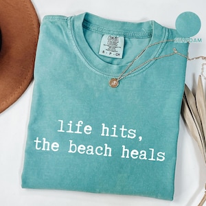 Life Hits The Beach Heals Comfort Colors® Shirt, Coastal Shirt For Women, Cute Summer Tee, Beach Therapy Shirt, Ocean Vibes Vacation Gift