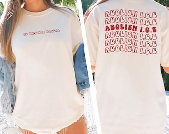 Abolish ICE Statement Comfort Colors® T-Shirt, No Human is Illegal Shirt, Pro Immigration T-Shirt, Anti Racism Shirt, Social Justice Shirt