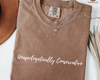Unapologetically Conservative Comfort Colors® Shirt, Pro Trump, Minimalist Republican Party Tee, MAGA, Faith Based Tee, Free Speech T-shirt