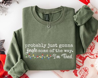 Christmas Jingle Song Sweatshirt, Probably Just Gonna Jingle Some Of The Way I'm Tired Christmas Sweat, Funny Holiday Hoodie, Xmas Crewneck