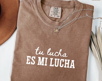 Tu Lucha Es Mi Lucha Comfort Colors® Shirt,Pro Immigration Shirt,DACA Shirt,Human Rights Shirt,Social Justice Shirt,No One Is Illegal Shirt
