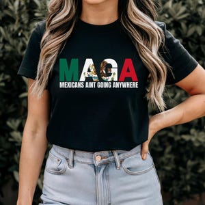 Mexicans Ain&#39;t Going Anywhere Shirt, MAGA Immigration Shirt, Daughter of Immigrants Shirts, Latina Power T-Shirt, Protest Shirt,Equality Tee