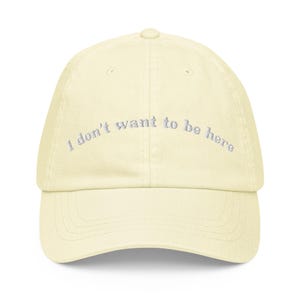 I Don&#39;t Want To Be Here - Embroidered Pastel Baseball Hat
