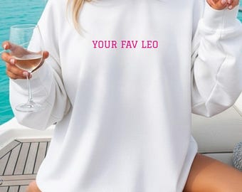 Your Fav Leo Sweatshirt – Zodiac Sign Crewneck for Women, Leo Birthday Gift, Cozy Astrology Fall Sweater, Horoscope Graphic Sweatshirt