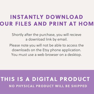 May include: Purple text on a white background reads "INSTANTLY DOWNLOAD YOUR FILES AND PRINT AT HOME". Below the text is a smaller purple text box that reads "THIS IS A DIGITAL PRODUCT NO PHYSICAL PRODUCT WILL BE SHIPPED".