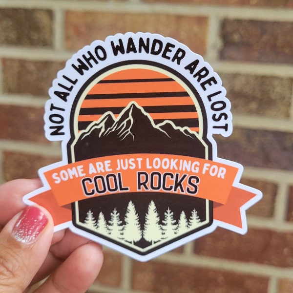 Not all who wander are lost, some are just looking for cool rocks /Waterproof Laminateted sticker