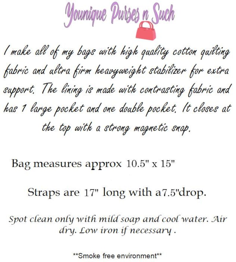 May include: Text on a white background reads "Younique Purses n Such." The text describes the bag's features: high-quality cotton quilting fabric, heavyweight stabilizer, contrasting lining, pockets, and magnetic snap closure. Bag measures approx 10.5" x 15". Straps are 17" long with a 7.5" drop.