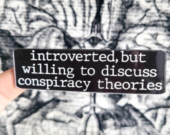 Introverted But Willing To Discuss Conspiracy Theories Sticker, Conspiracy Themed Decal, Truth Seeker Stickers, Conspiracy Vinyl Sticker