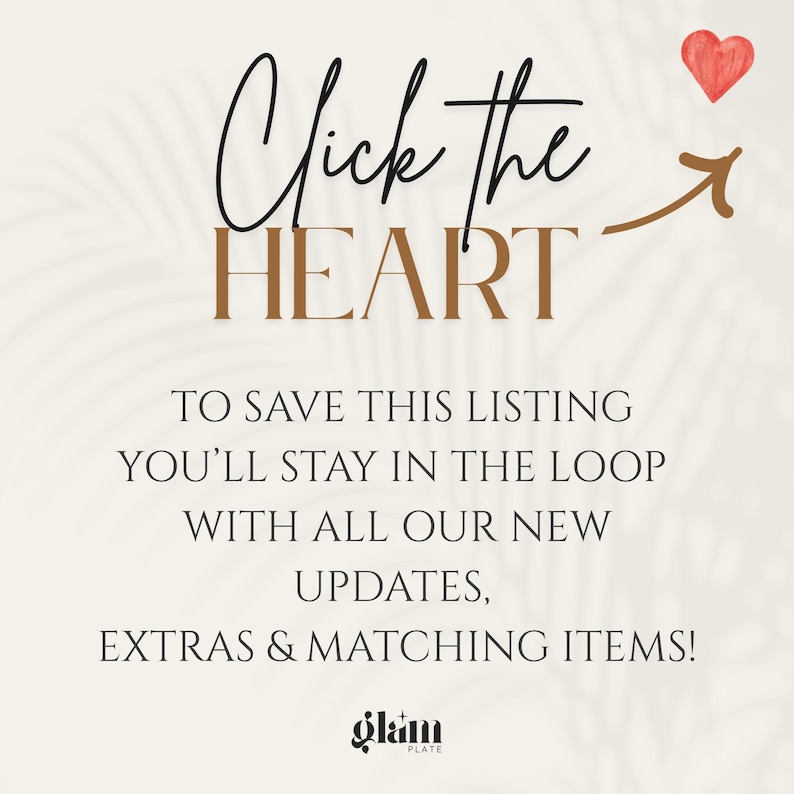 May include: Cream-colored graphic with text that reads "Click the HEART" with an arrow pointing to a red heart. The text below says "TO SAVE THIS LISTING YOU'LL STAY IN THE LOOP WITH ALL OUR NEW UPDATES, EXTRAS & MATCHING ITEMS!" The logo for Glam Plate is at the bottom.