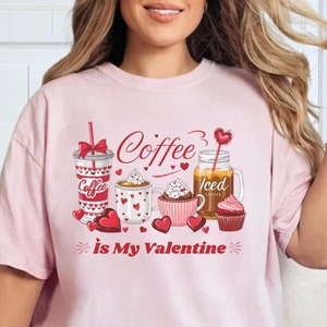 Coffee Is My Valentine T-Shirt | Cute Comfort Colors Tee for Coffee Lovers and Valentine&#39;s Day | Sweet Coffee Shirt | Coffee Lovers Gift