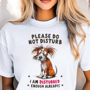Funny Dog Shirt, Scruffy Puppy Humor Tee, Cute Pet Lover Gift, Do Not Disturb Top, Quirky Canine Design, Pet Owner Outfit, Goofy Dog Apparel