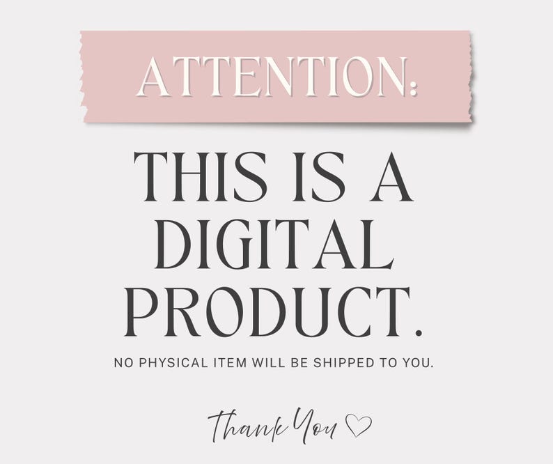 May include: A digital graphic with a light pink rectangular header containing the white text ATTENTION:. Below this, the black text reads THIS IS A DIGITAL PRODUCT. NO PHYSICAL ITEM WILL BE SHIPPED TO YOU. At the bottom, the text Thank You with a heart.
