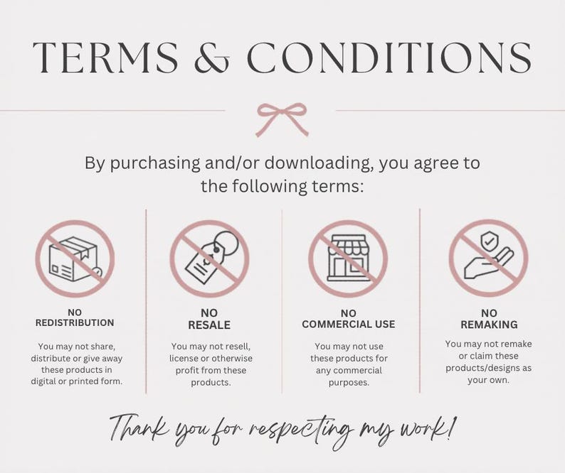May include: A white document titled TERMS & CONDITIONS with a pink bow icon. It lists four prohibited actions: NO REDISTRIBUTION, NO RESALE, NO COMMERCIAL USE, and NO REMAKING, each with a corresponding icon and text. It ends with Thank you for respecting my work!