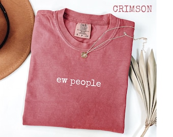 Comfort Colors® Ew People Shirt, Funny Introvert Graphic Tee, Gift for Her or Him, Trendy Anti-Social Quote Tee, Internet Meme Shirt