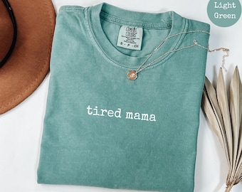 Comfort Colors® Tired Mama Shirt, Tired Moms Club Shirt, Mom Life Shirt, Mother's Day Shirt, Mom Appreciation Shirt, Funny Women Shirt