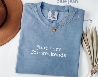 Comfort Colors® Weekends Shirt, Weekend Vibes T-Shirt, Funny Weekend Shirt, Weekend Getaway Tee, Lazy Weekend Shirt, Gift for Weekend Lover