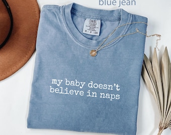 Comfort Colors® No Naps Shirt, Funny Mom Shirt, New Parent Gift, Tired Mom Tee, Baby Shower Gift, Mom Life T-Shirt, Gift For Her, Newborn