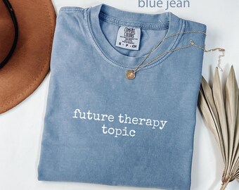 Comfort Colors® Tema de terapia futura, camiseta divertida de salud mental, frase sarcástica, regalo humorístico de autocuidado, camiseta para la ansiedad y el pensamiento excesivo