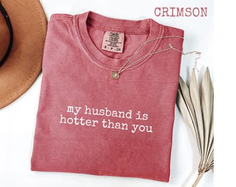 Comfort Colors® My Husband Is Hotter Than You T-Shirt, Funny Wife Tee for Women, Flirty Marriage Graphic Shirt, Sassy Love Quote Gift