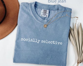 Comfort Colors® Socially Selective Shirt, Introvert Shirt, Antisocial Shirt, Sarcastic Shirt, Funny Shirt, Humor Tee, Gift For Introvert