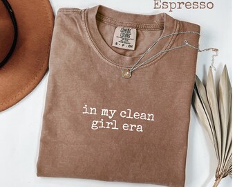Comfort Colors® In My Clean Girl Era Graphic T-Shirt, Minimal Aesthetic Tee, Trendy TikTok Gift for Her, Soft Girl Style Shirt for Women