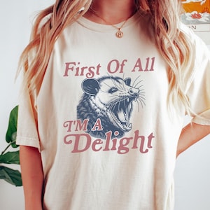 First Of All I&#39;m A Delight Shirt, Comfort Colors Vintage Possum Tshirt Sarcastic Humor Funny Opossum Lover Tee Retro Shirt Aesthetic