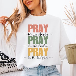 Pray For Los Angeles Sweatshirt Pray for California Pray for LA Wildfires Support LA Fires Shirt Los Angeles Prayer Apparel LA Strong