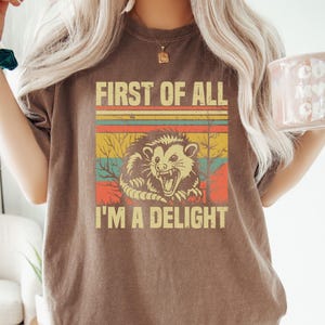 First Of All I&#39;m A Delight Shirt, Comfort Colors Vintage Angry Opossum Possum Tshirt Sarcastic Humor Funny Opossum Lover Tee Retro Self Love