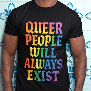 Queer People Will Immer Exist Shirt LGBTQ + Pride Rainbow Shirt Inclusive Queer Rechte T-Shirt Gender Identität Geschenk Pride Month Tshirt Geschenk