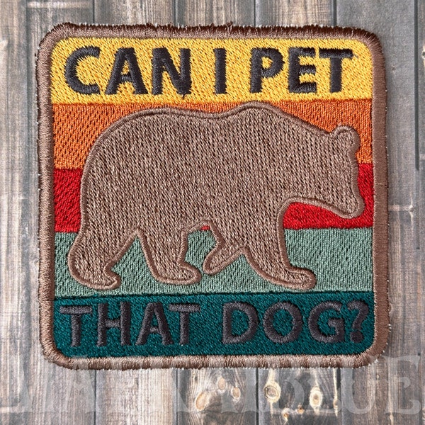 Can I Pet That Dog — Applique for Hat Vest Jacket Clothing Backpack, Merit Badge, Funny Bear  — sew-on or peel and stick adhesive.