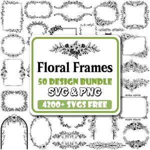 May include: A digital collection of 50 black and white floral frames in SVG and PNG formats. The central graphic features the text Floral Frames, 50 DESIGN BUNDLE, SVG & PNG, and 4200+ SVGS FREE, surrounded by various decorative botanical borders.