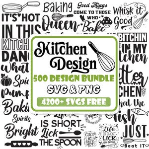 May include: A black and white graphic design bundle with the text "Kitchen Design" and "500 Design Bundle SVG & PNG 4200+ SVGS FREE". The design includes various kitchen-themed phrases and illustrations, such as "It's Hot in This Kitchen", "Baking Queen", "Whisk it Good", "Life is Short Lick the Spoon", and "Chop it like it's Hot".