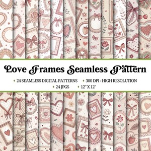 May include: A collection of 24 seamless digital patterns featuring frames, hearts, bows, and floral elements in shades of pink and beige. The patterns are 12" x 12" and have a high resolution of 300 DPI. The text reads "Love Frames Seamless Pattern".