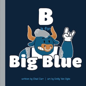 May include: A children's book cover with a navy blue background. The letter "B" is at the top, with the words "is for" below it. A cartoon bull with blue fur and brown horns is in the center. The words "Big Blue" are below the bull.