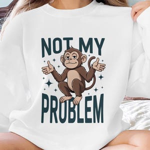 Funny Monkey PNG File, Not My Problem Design, Sarcastic Monkey Clipart, Humor Digital Download, Meme Graphic, DIY Projects, Sublimation
