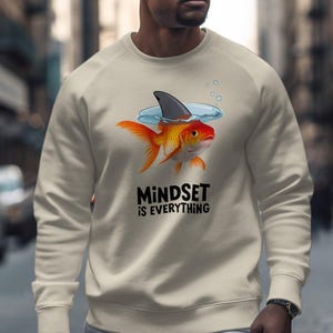 Men's Motivational Sweatshirt, Mindset is Everything Goldfish Graphic, Casual Streetwear Crewneck, Inspirational Clothing, Urban Fashion Top