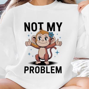 Not My Problem Monkey Digital PNG File, Funny Sarcastic Monkey Design, Sublimation Design, Cute Monkey Image, Printable Art