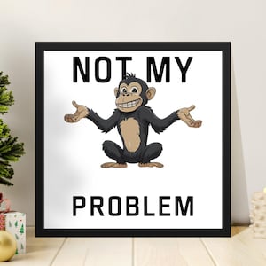 Not My Problem Monkey Digital PNG, Funny Saying Image, Sarcastic Monkey Clipart, Cute Animal Sublimation Design, Monkey Lover Gift Idea