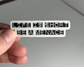 Life Is Short Be A Menace Holographic Sticker, Bookish, Booktok, Book Lover, Laptop