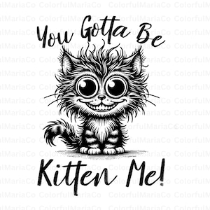 You gotta be gib mich, Katzenliebhaber png, Katzen png, Tier-Silhouette, handbeschriftete Zitate png, Mädchen-Shirt png, Geschenkideen